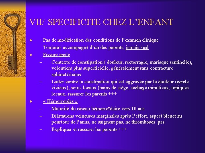 VII/ SPECIFICITE CHEZ L’ENFANT ¨ ¨ ¨ Pas de modification des conditions de l’examen