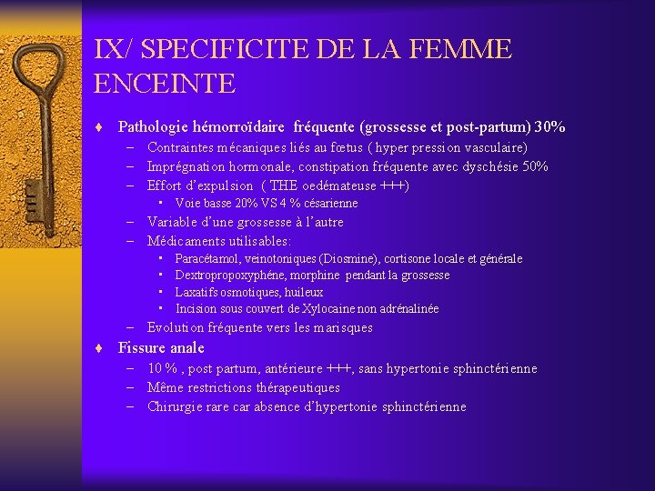 IX/ SPECIFICITE DE LA FEMME ENCEINTE ¨ Pathologie hémorroïdaire fréquente (grossesse et post-partum) 30%