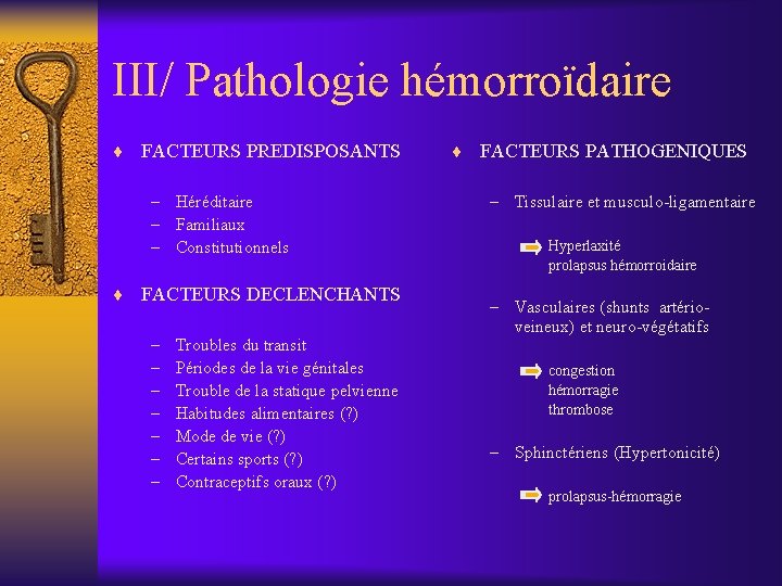 III/ Pathologie hémorroïdaire ¨ FACTEURS PREDISPOSANTS – Héréditaire – Familiaux – Constitutionnels ¨ FACTEURS