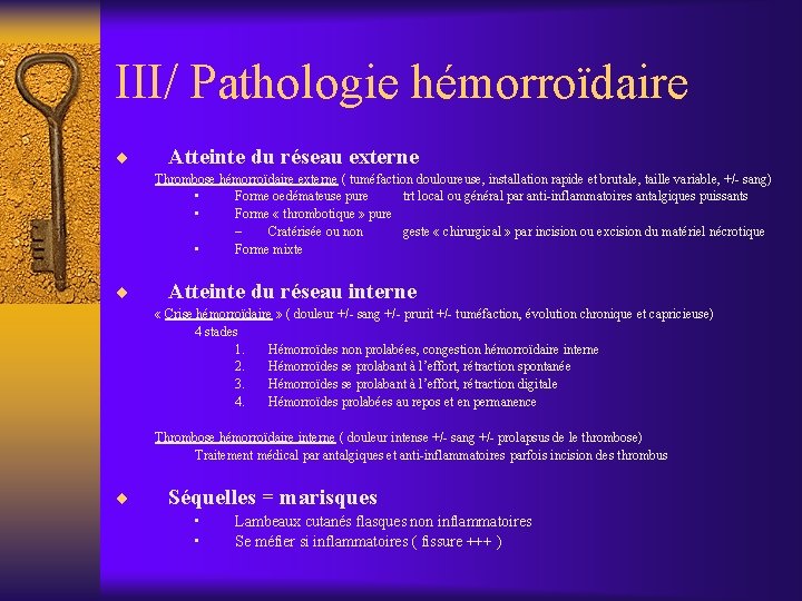 III/ Pathologie hémorroïdaire ¨ Atteinte du réseau externe Thrombose hémorroïdaire externe ( tuméfaction douloureuse,