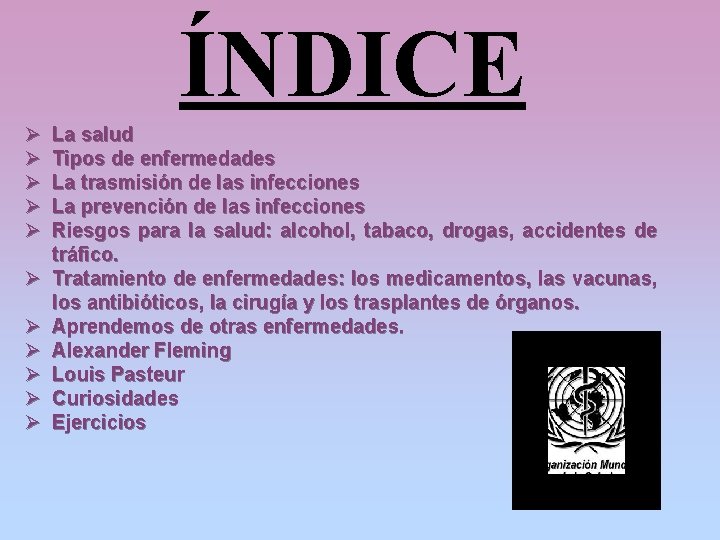 ÍNDICE Ø Ø Ø La salud Tipos de enfermedades La trasmisión de las infecciones