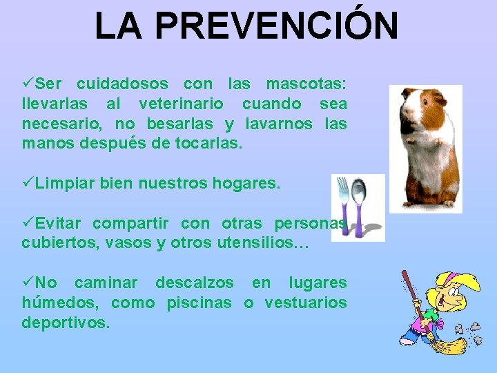 LA PREVENCIÓN üSer cuidadosos con las mascotas: llevarlas al veterinario cuando sea necesario, no
