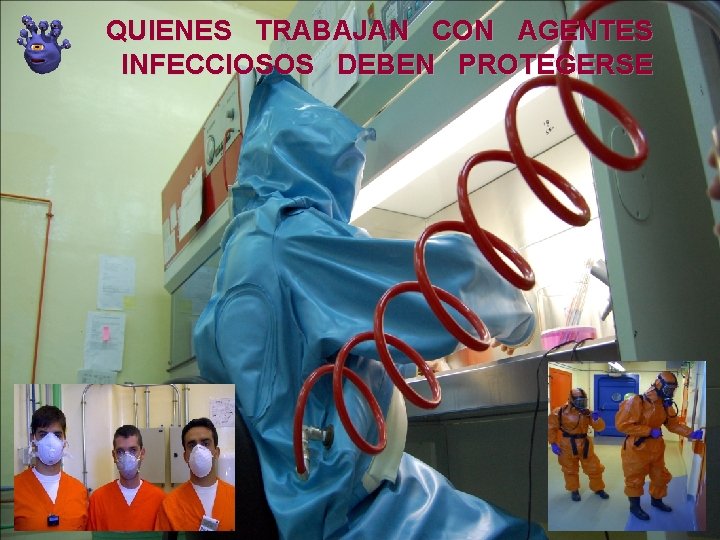QUIENES TRABAJAN CON AGENTES INFECCIOSOS DEBEN PROTEGERSE 