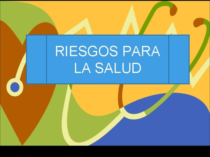 RIESGOS PARA LA SALUD 