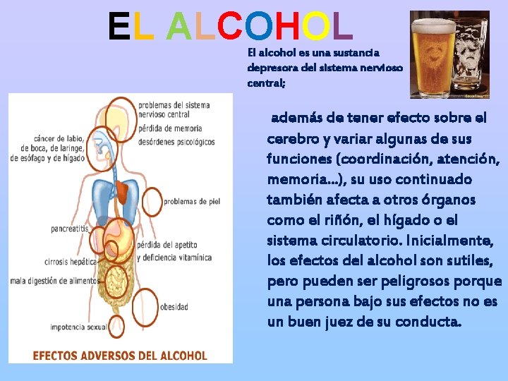 EL ALCOHOL El alcohol es una sustancia depresora del sistema nervioso central; además de