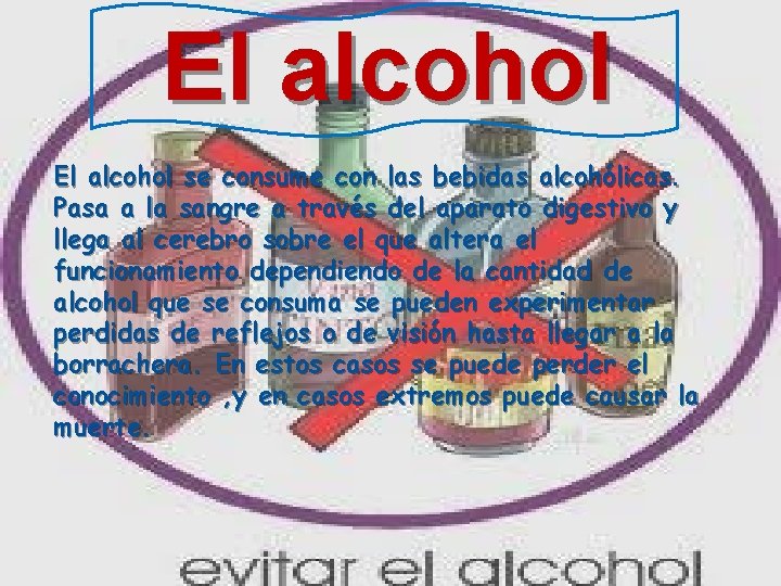 El alcohol se consume con las bebidas alcohólicas. Pasa a la sangre a través