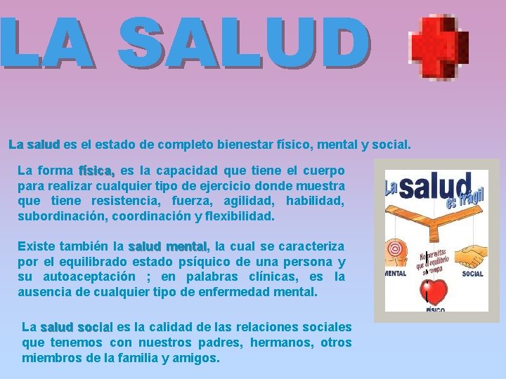 LA SALUD La salud es el estado de completo bienestar físico, mental y social.