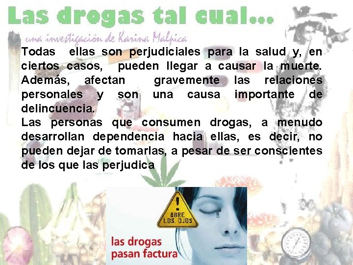 Todas ellas son perjudiciales para la salud y, en ciertos casos, pueden llegar a