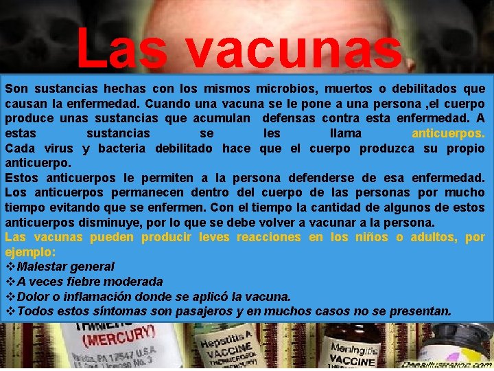 Las vacunas Son sustancias hechas con los mismos microbios, muertos o debilitados que causan