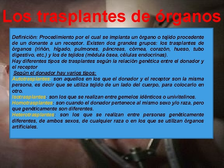 Los trasplantes de órganos Definición: Procedimiento por el cual se implanta un órgano o
