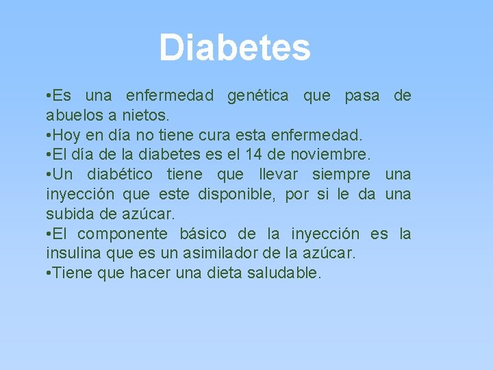 Diabetes • Es una enfermedad genética que pasa de abuelos a nietos. • Hoy