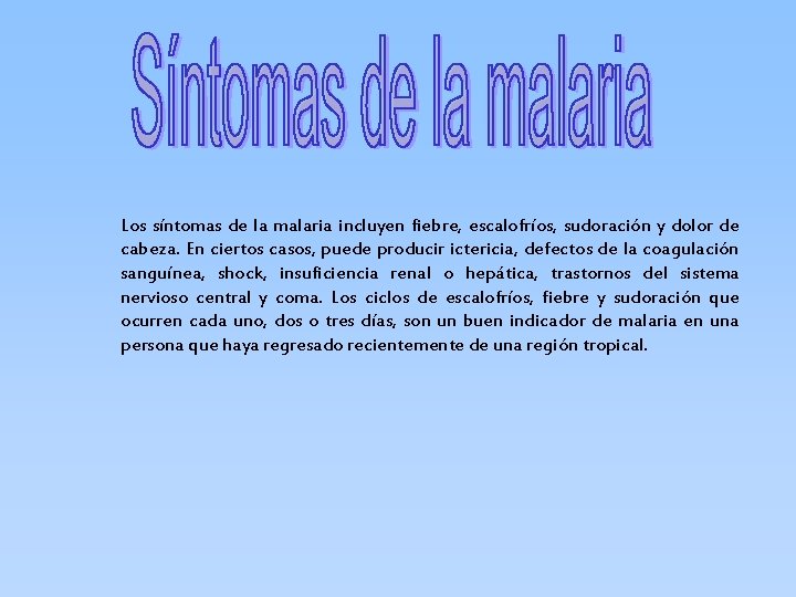 Los síntomas de la malaria incluyen fiebre, escalofríos, sudoración y dolor de cabeza. En