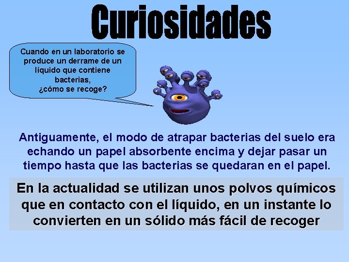Cuando en un laboratorio se produce un derrame de un líquido que contiene bacterias,