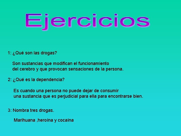 1: ¿Qué son las drogas? Son sustancias que modifican el funcionamiento del cerebro y
