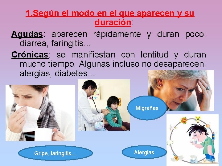1. Según el modo en el que aparecen y su duración: Agudas: aparecen rápidamente
