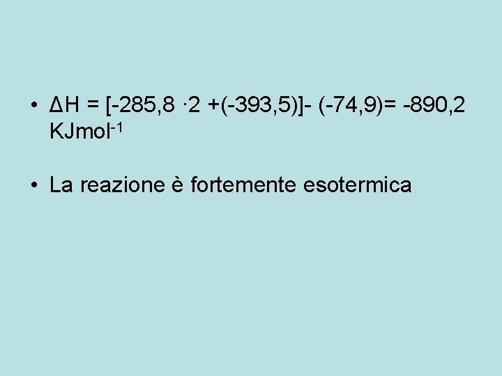  • ΔH = [-285, 8 · 2 +(-393, 5)]- (-74, 9)= -890, 2