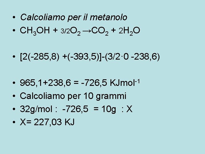 • Calcoliamo per il metanolo • CH 3 OH + 3/2 O 2 • Calcoliamo per il metanolo • CH 3 OH + 3/2 O 2