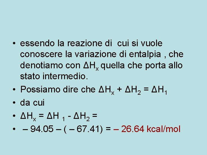 • essendo la reazione di cui si vuole conoscere la variazione di entalpia • essendo la reazione di cui si vuole conoscere la variazione di entalpia