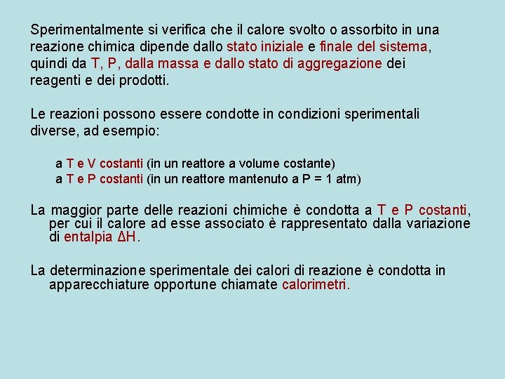 Sperimentalmente si verifica che il calore svolto o assorbito in una reazione chimica dipende Sperimentalmente si verifica che il calore svolto o assorbito in una reazione chimica dipende