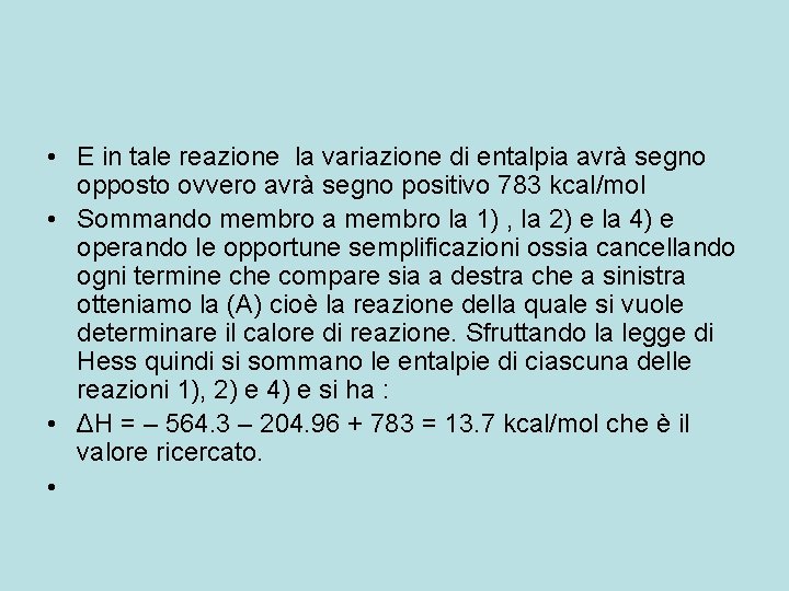 • E in tale reazione la variazione di entalpia avrà segno opposto ovvero • E in tale reazione la variazione di entalpia avrà segno opposto ovvero