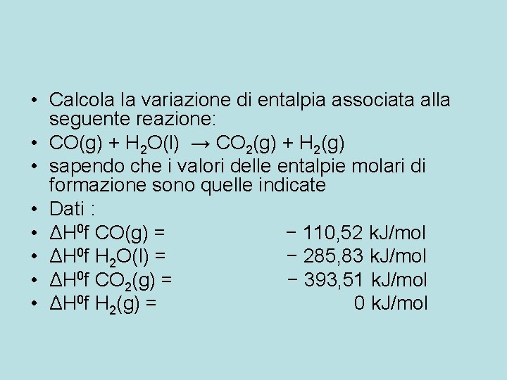 • Calcola la variazione di entalpia associata alla seguente reazione: • CO(g) + • Calcola la variazione di entalpia associata alla seguente reazione: • CO(g) +
