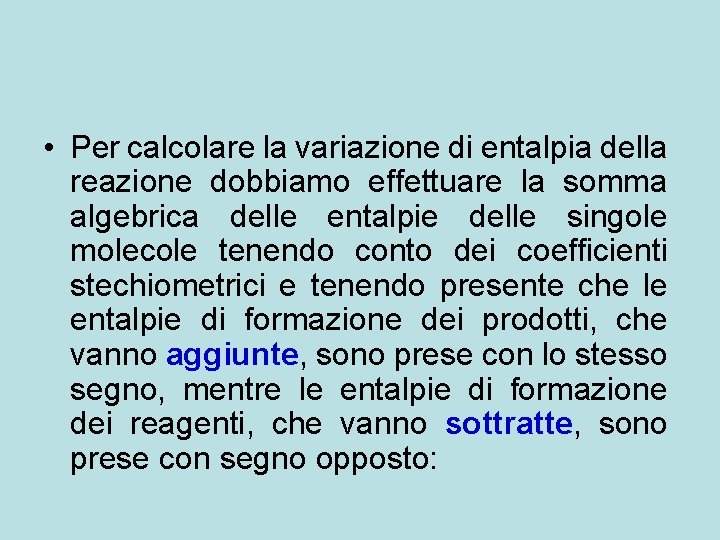 • Per calcolare la variazione di entalpia della reazione dobbiamo effettuare la somma • Per calcolare la variazione di entalpia della reazione dobbiamo effettuare la somma
