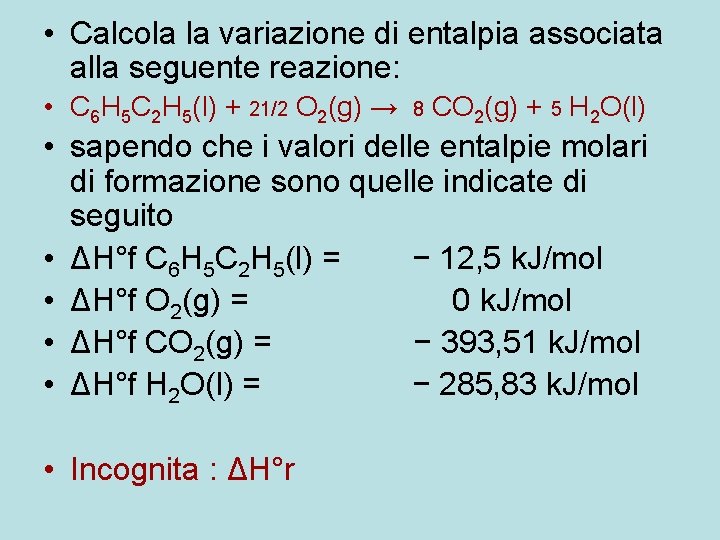 • Calcola la variazione di entalpia associata alla seguente reazione: • C 6 • Calcola la variazione di entalpia associata alla seguente reazione: • C 6