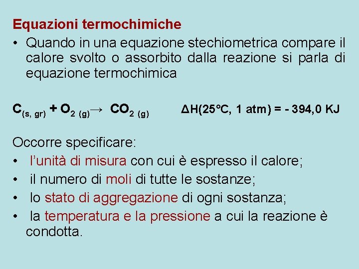 Equazioni termochimiche • Quando in una equazione stechiometrica compare il calore svolto o assorbito Equazioni termochimiche • Quando in una equazione stechiometrica compare il calore svolto o assorbito