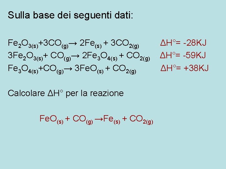 Sulla base dei seguenti dati: Fe 2 O 3(s)+3 CO(g)→ 2 Fe(s) + 3 Sulla base dei seguenti dati: Fe 2 O 3(s)+3 CO(g)→ 2 Fe(s) + 3