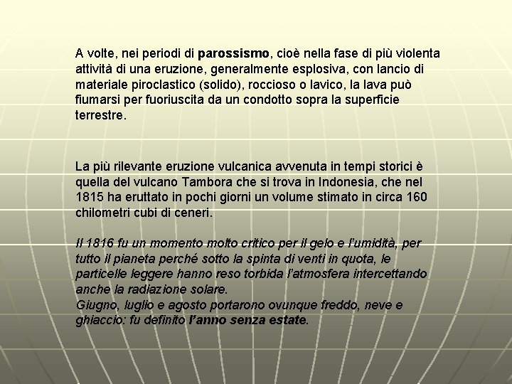 A volte, nei periodi di parossismo, cioè nella fase di più violenta attività di