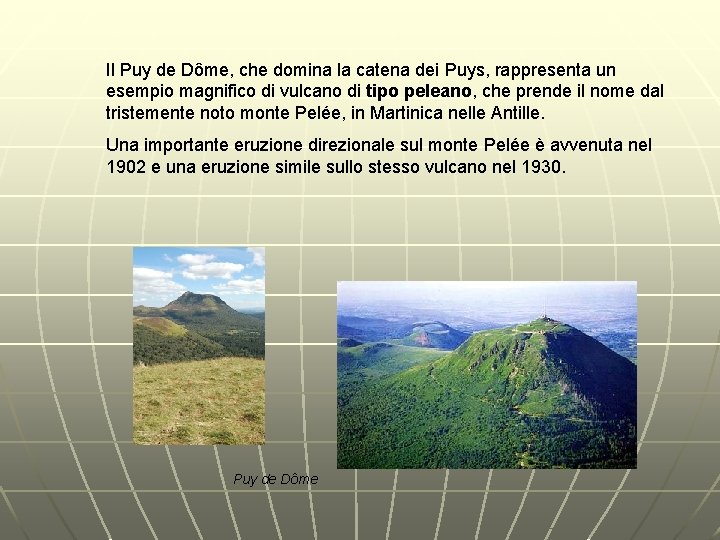 Il Puy de Dôme, che domina la catena dei Puys, rappresenta un esempio magnifico