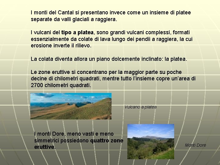 I monti del Cantal si presentano invece come un insieme di platee separate da