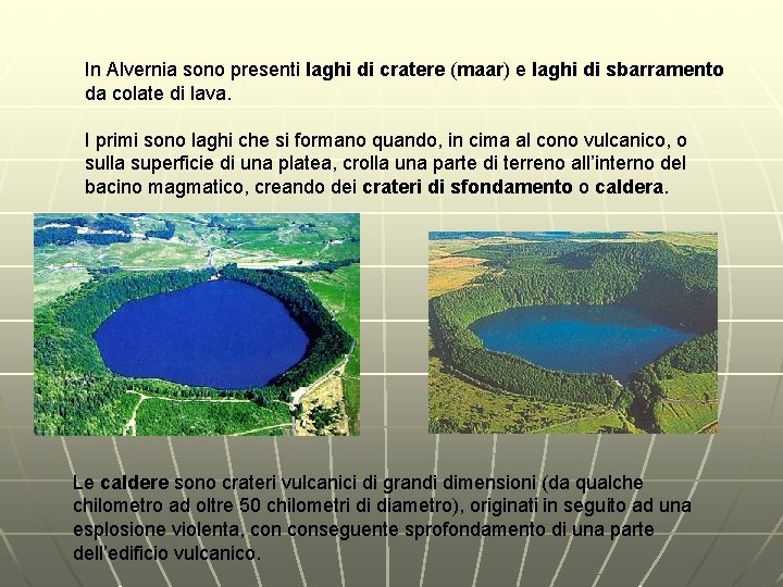 In Alvernia sono presenti laghi di cratere (maar) e laghi di sbarramento da colate
