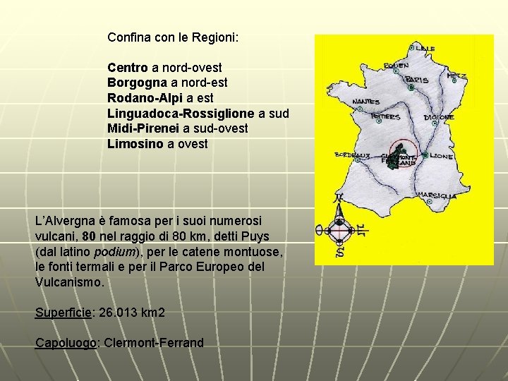 Confina con le Regioni: Centro a nord-ovest Borgogna a nord-est Rodano-Alpi a est Linguadoca-Rossiglione