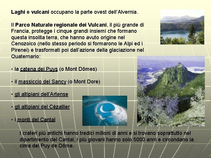 Laghi e vulcani occupano la parte ovest dell’Alvernia. Il Parco Naturale regionale dei Vulcani,