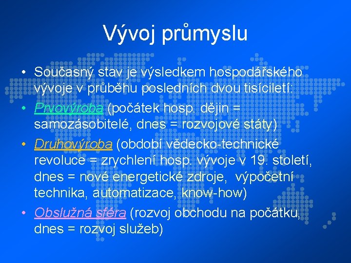 Vývoj průmyslu • Současný stav je výsledkem hospodářského vývoje v průběhu posledních dvou tisíciletí: