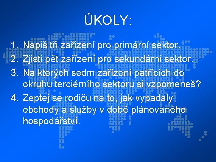 ÚKOLY: 1. Napiš tři zařízení pro primární sektor. 2. Zjisti pět zařízení pro sekundární