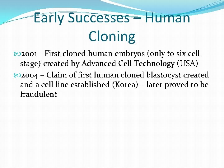 Early Successes – Human Cloning 2001 – First cloned human embryos (only to six