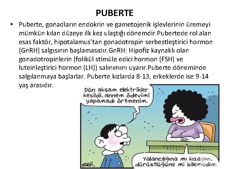 PUBERTE • Puberte, gonadların endokrin ve gametojenik işlevlerinin üremeyi mümkün kılan düzeye ilk kez