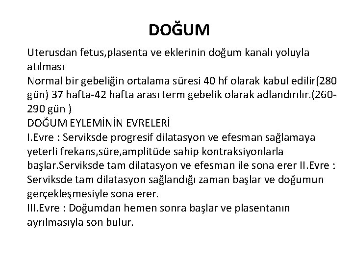 DOĞUM Uterusdan fetus, plasenta ve eklerinin doğum kanalı yoluyla atılması Normal bir gebeliğin ortalama