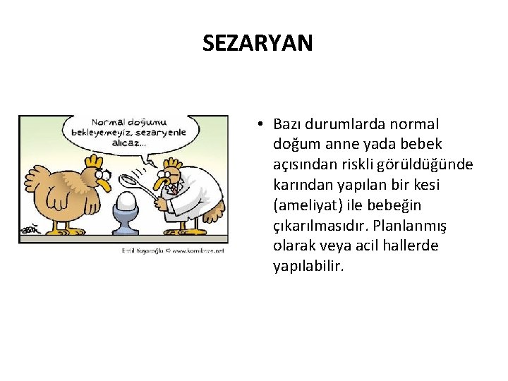 SEZARYAN • Bazı durumlarda normal doğum anne yada bebek açısından riskli görüldüğünde karından yapılan