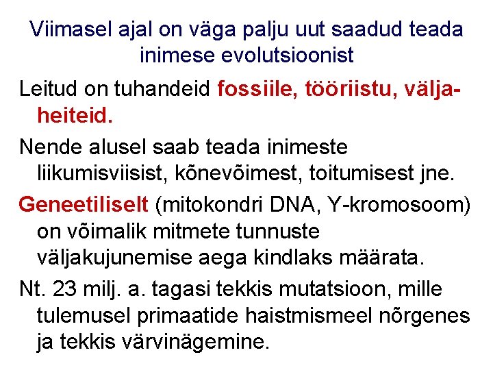 Viimasel ajal on väga palju uut saadud teada inimese evolutsioonist Leitud on tuhandeid fossiile,