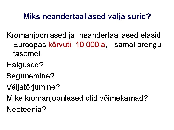 Miks neandertaallased välja surid? Kromanjoonlased ja neandertaallased elasid Euroopas kõrvuti 10 000 a, -