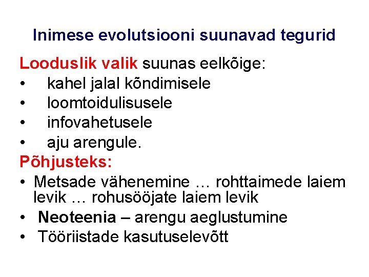 Inimese evolutsiooni suunavad tegurid Looduslik valik suunas eelkõige: • kahel jalal kõndimisele • loomtoidulisusele