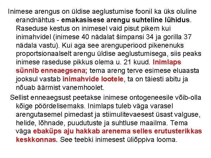 Inimese arengus on üldise aeglustumise foonil ka üks oluline erandnähtus - emakasisese arengu suhteline