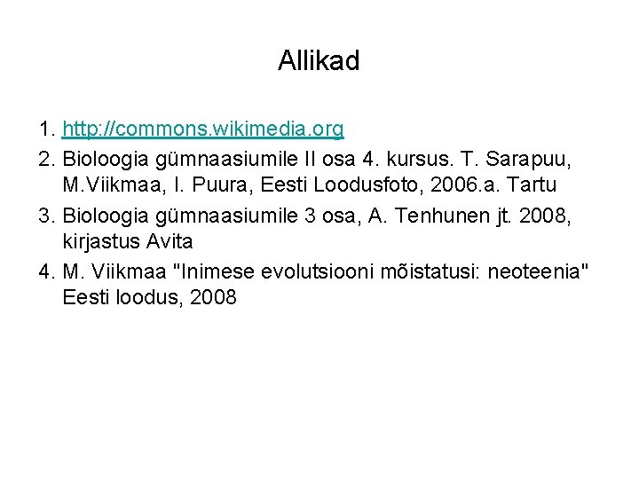 Allikad 1. http: //commons. wikimedia. org 2. Bioloogia gümnaasiumile II osa 4. kursus. T.