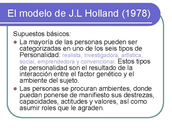 El modelo de J. L Holland (1978) Supuestos básicos: l La mayoría de las
