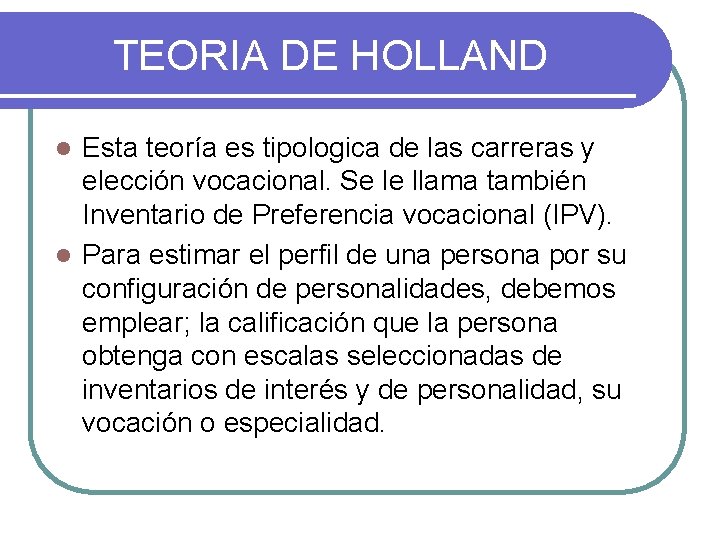 TEORIA DE HOLLAND Esta teoría es tipologica de las carreras y elección vocacional. Se