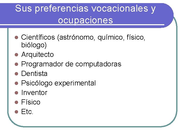 Sus preferencias vocacionales y ocupaciones l l l l Científicos (astrónomo, químico, físico, biólogo)
