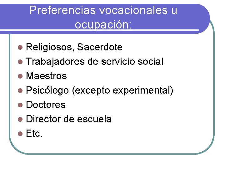Preferencias vocacionales u ocupación: l Religiosos, Sacerdote l Trabajadores de servicio social l Maestros